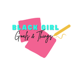 Black Girl Goals & Things