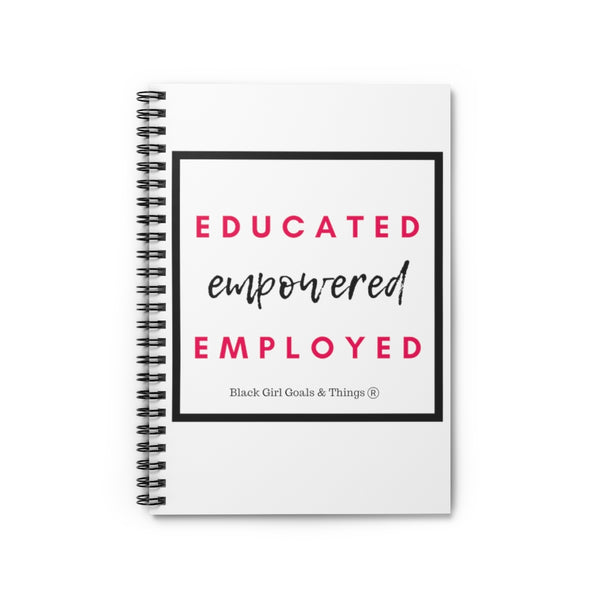 Educated. Empowered. Employed Spiral Notebook